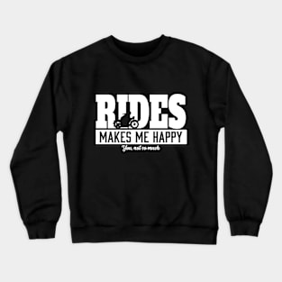 RIDES MAKES ME HAPPY Crewneck Sweatshirt